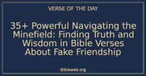 35+ Powerful Navigating the Minefield: Finding Truth and Wisdom in Bible Verses About Fake Friendship