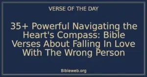 35+ Powerful Navigating the Heart's Compass: Bible Verses About Falling In Love With The Wrong Person