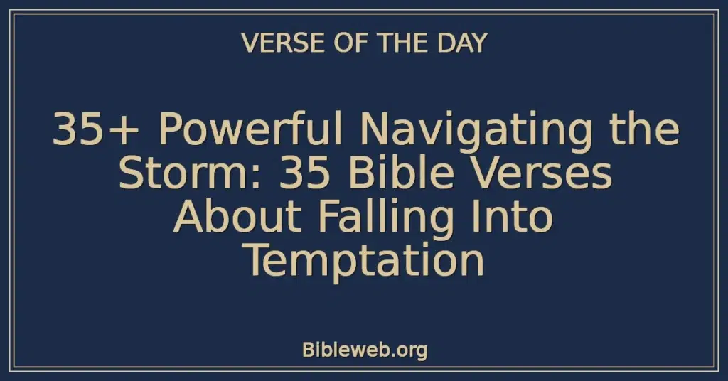 35+ Powerful Navigating the Storm: 35 Bible Verses About Falling Into Temptation