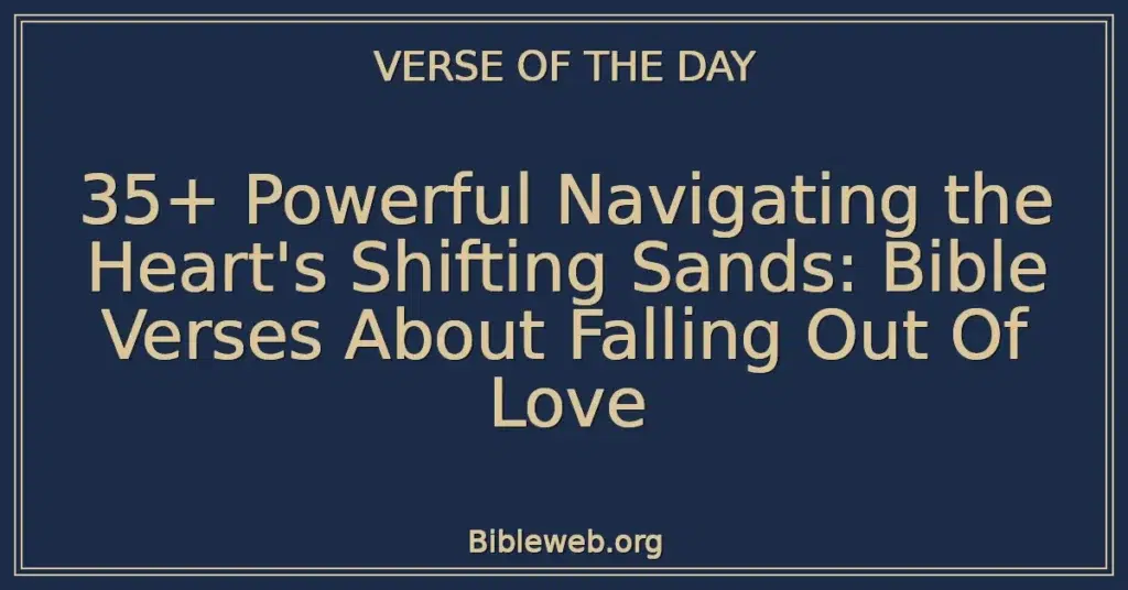 35+ Powerful Navigating the Heart's Shifting Sands: Bible Verses About Falling Out Of Love