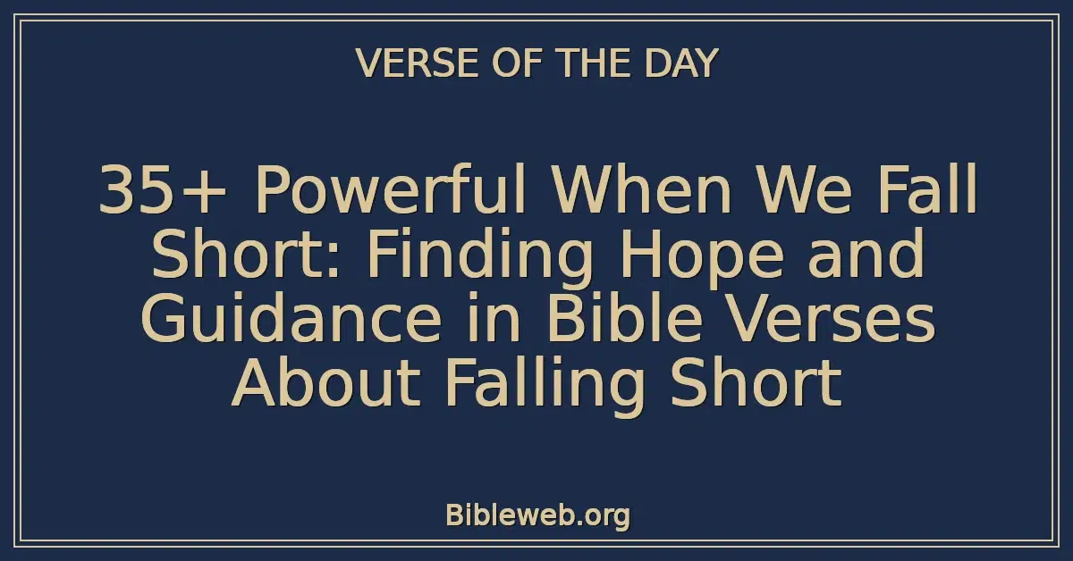 35+ Powerful When We Fall Short: Finding Hope and Guidance in Bible Verses About Falling Short