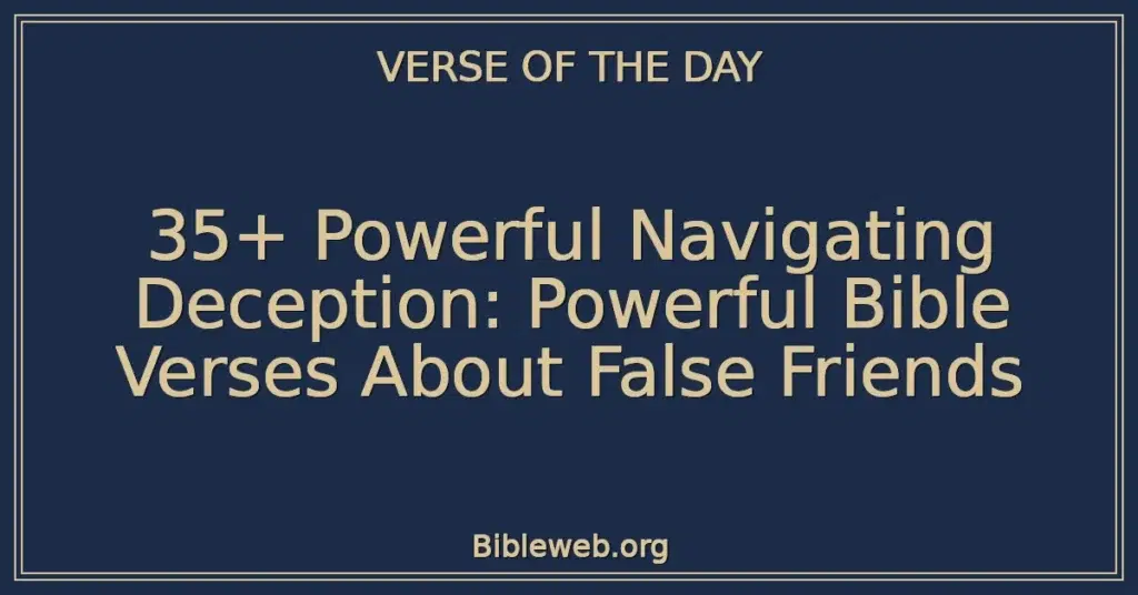 35+ Powerful Navigating Deception: Powerful Bible Verses About False Friends