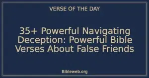 35+ Powerful Navigating Deception: Powerful Bible Verses About False Friends