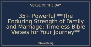 35+ Powerful The Enduring Strength of Family and Marriage: Timeless Bible Verses for Your Journey