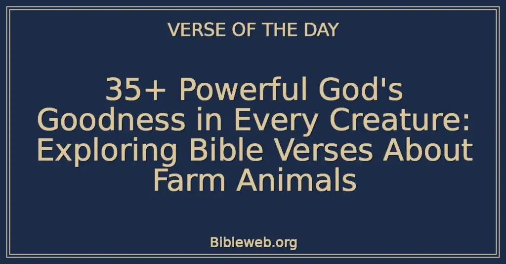 35+ Powerful God's Goodness in Every Creature: Exploring Bible Verses About Farm Animals