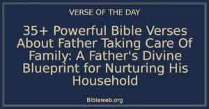 35+ Powerful Bible Verses About Father Taking Care Of Family: A Father's Divine Blueprint for Nurturing His Household
