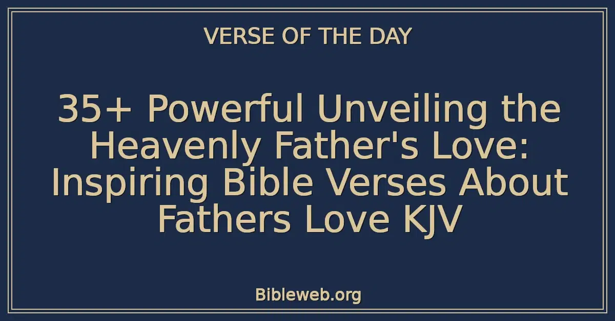 35+ Powerful Unveiling the Heavenly Father's Love: Inspiring Bible ...