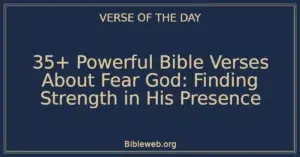 35+ Powerful Bible Verses About Fear God: Finding Strength in His Presence