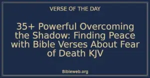 35+ Powerful Overcoming the Shadow: Finding Peace with Bible Verses About Fear of Death KJV