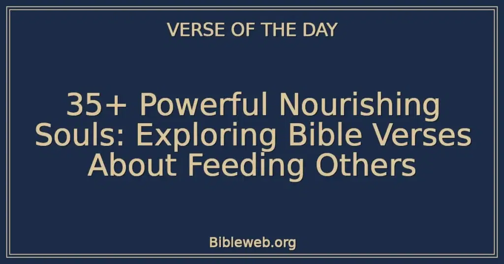 35+ Powerful Nourishing Souls: Exploring Bible Verses About Feeding Others