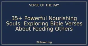 35+ Powerful Nourishing Souls: Exploring Bible Verses About Feeding Others