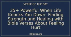 35+ Powerful When Life Knocks You Down: Finding Strength and Healing with Bible Verses About Feeling Hurt