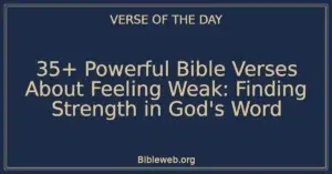 35+ Powerful Bible Verses About Feeling Weak: Finding Strength in God's Word