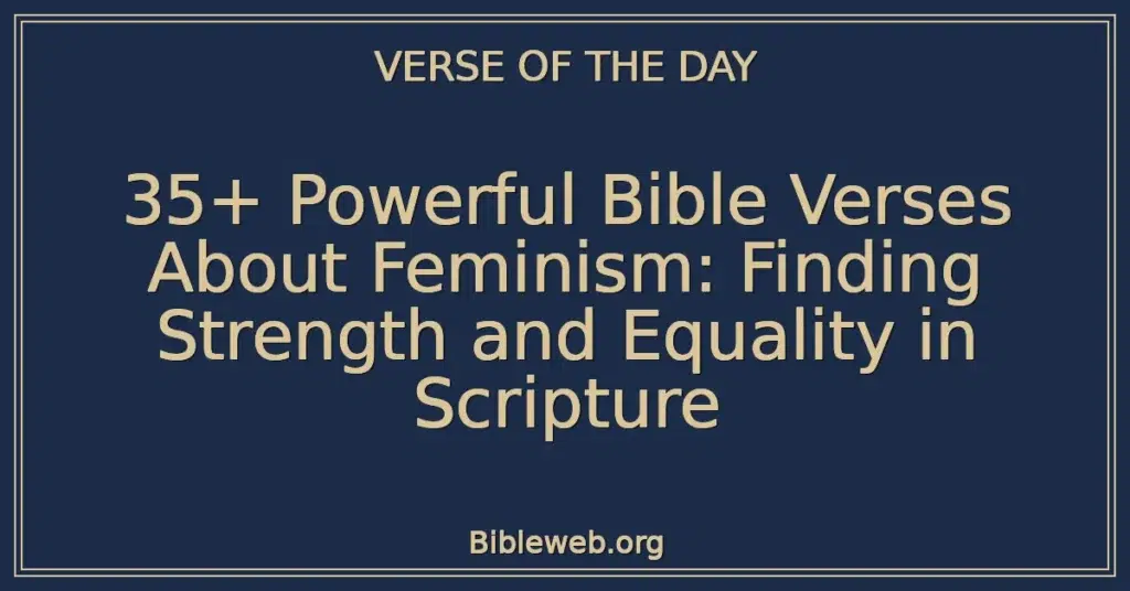 35+ Powerful Bible Verses About Feminism: Finding Strength and Equality in Scripture