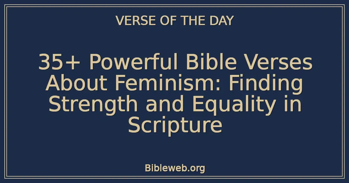 35+ Powerful Bible Verses About Feminism: Finding Strength and Equality in Scripture