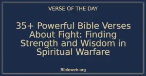 35+ Powerful Bible Verses About Fight: Finding Strength and Wisdom in Spiritual Warfare