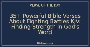35+ Powerful Bible Verses About Fighting Battles KJV: Finding Strength in God's Word