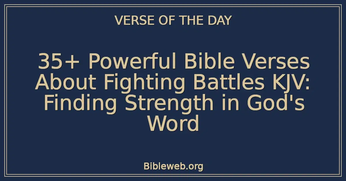 35+ Powerful Bible Verses About Fighting Battles KJV: Finding Strength in God's Word