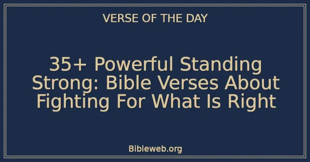 35+ Powerful Standing Strong: Bible Verses About Fighting For What Is Right