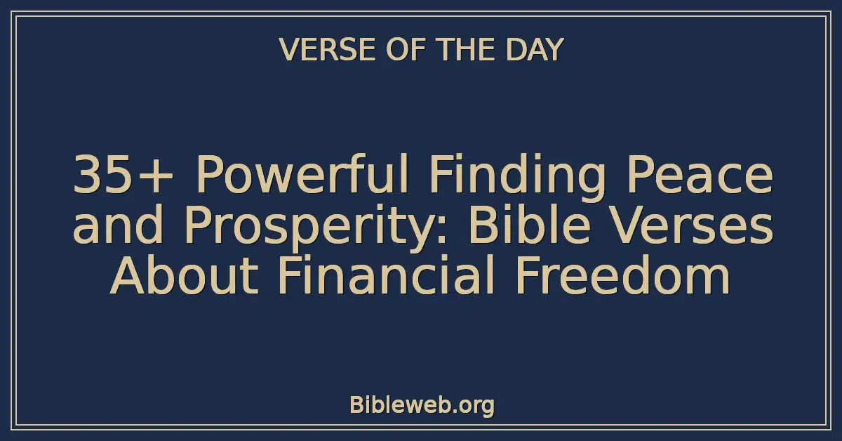 35+ Powerful Finding Peace and Prosperity: Bible Verses About Financial Freedom