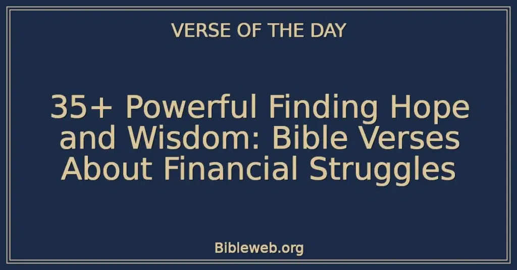 35+ Powerful Finding Hope and Wisdom: Bible Verses About Financial Struggles