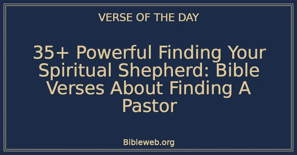 35+ Powerful Finding Your Spiritual Shepherd: Bible Verses About Finding A Pastor