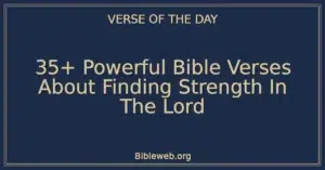 35+ Powerful Bible Verses About Finding Strength In The Lord