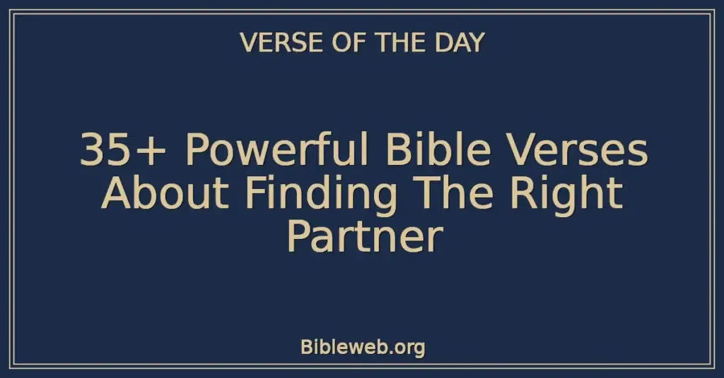 35+ Powerful Bible Verses About Finding The Right Partner