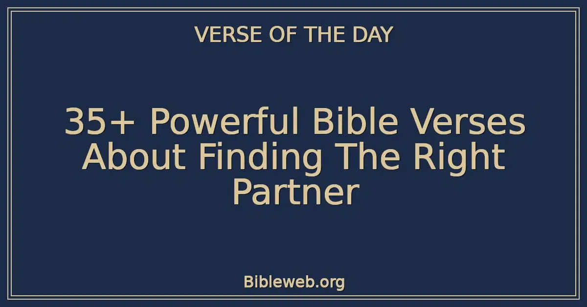 35+ Powerful Bible Verses About Finding The Right Partner