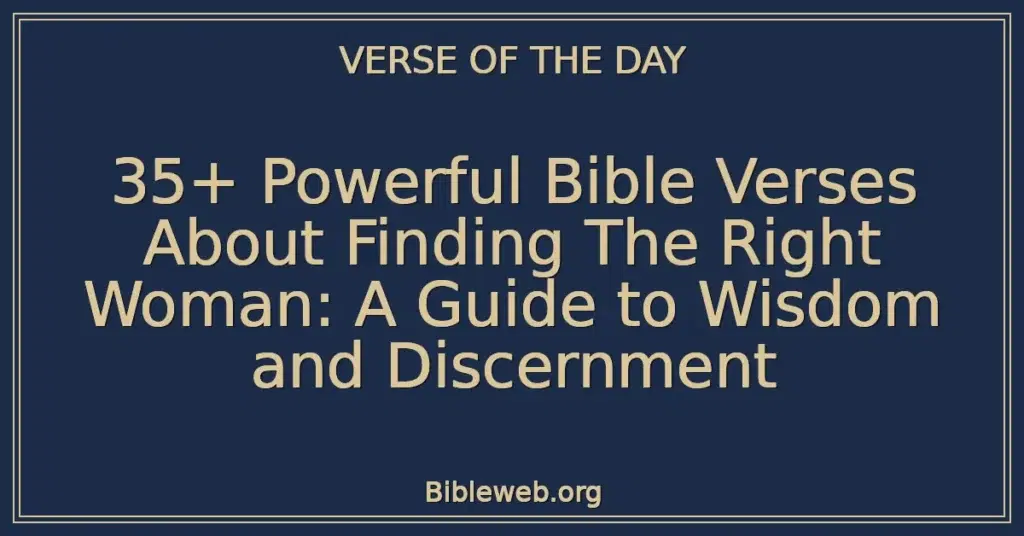 35+ Powerful Bible Verses About Finding The Right Woman: A Guide to Wisdom and Discernment
