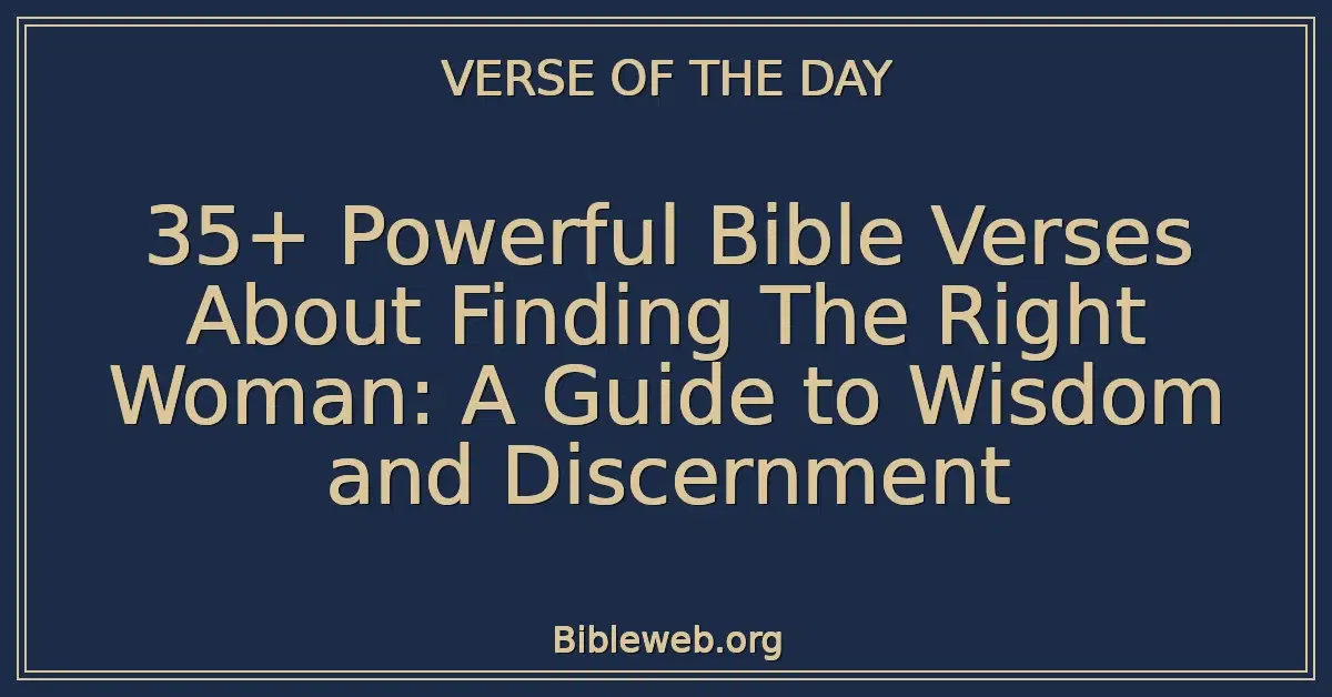 35+ Powerful Bible Verses About Finding The Right Woman: A Guide to Wisdom and Discernment