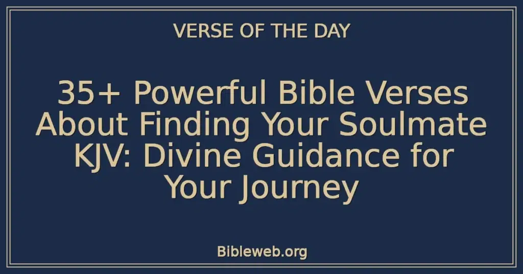 35+ Powerful Bible Verses About Finding Your Soulmate KJV: Divine Guidance for Your Journey
