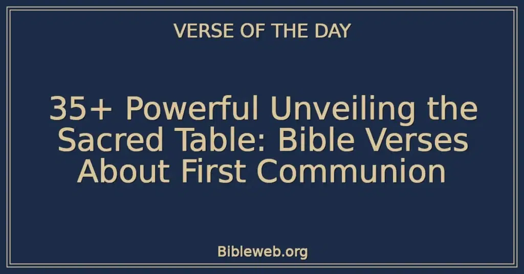 35+ Powerful Unveiling the Sacred Table: Bible Verses About First Communion