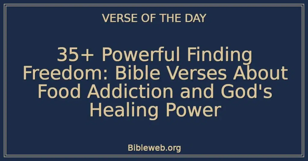 35+ Powerful Finding Freedom: Bible Verses About Food Addiction and God's Healing Power