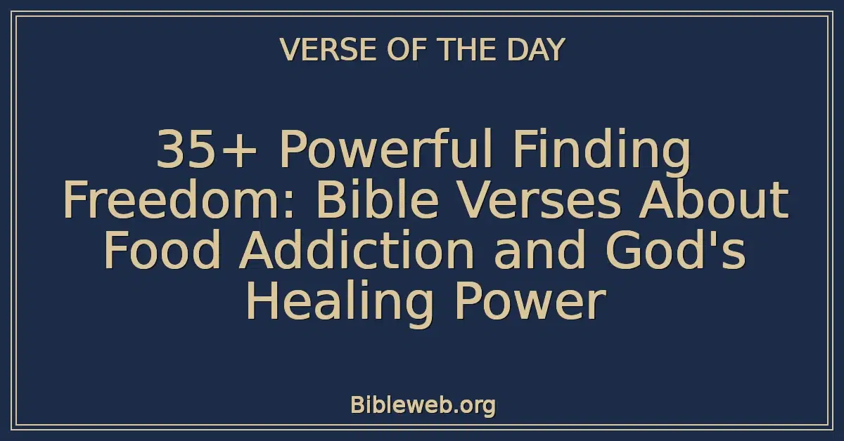 35+ Powerful Finding Freedom: Bible Verses About Food Addiction and God's Healing Power