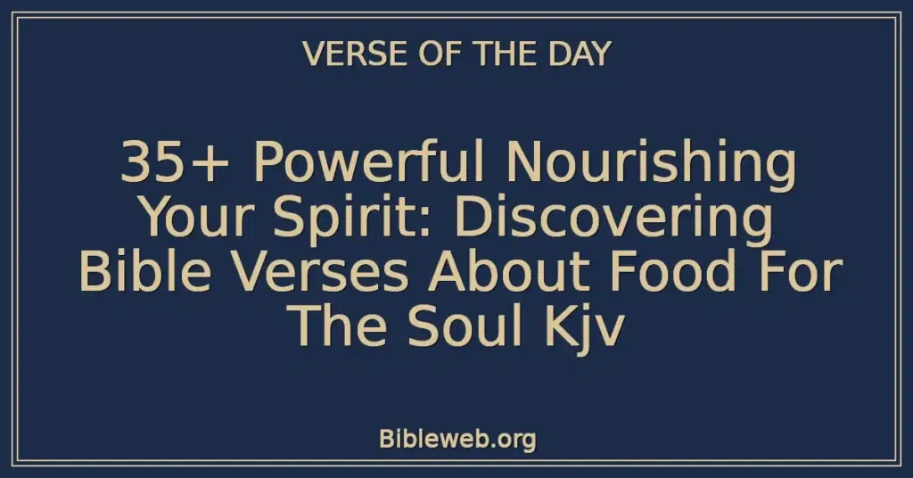 35+ Powerful Nourishing Your Spirit: Discovering Bible Verses About Food For The Soul Kjv
