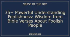35+ Powerful Understanding Foolishness: Wisdom from Bible Verses About Foolish People