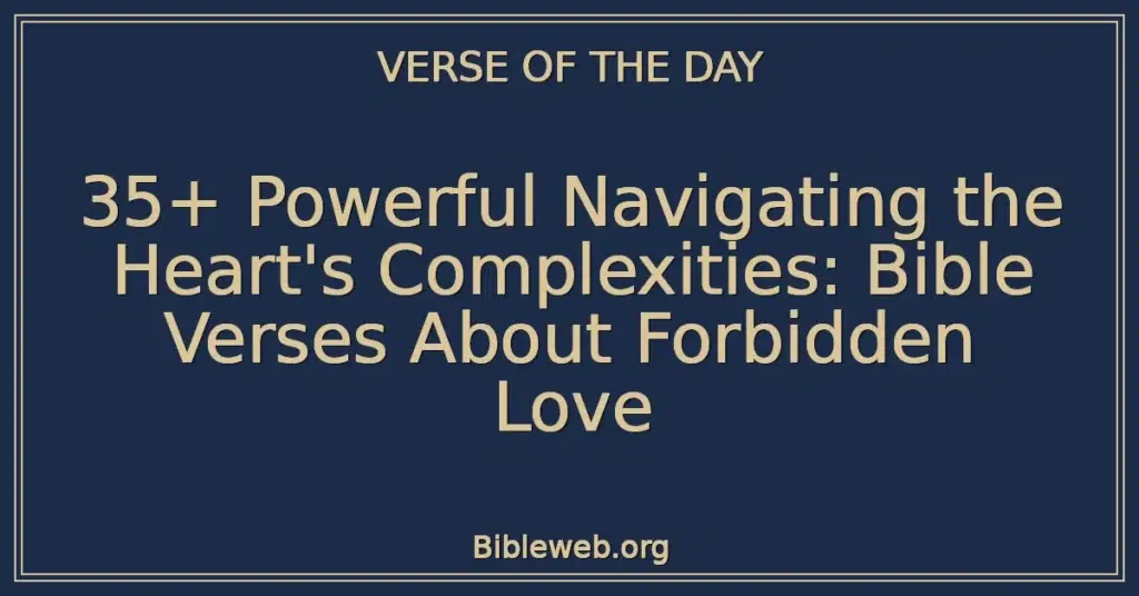 35+ Powerful Navigating the Heart's Complexities: Bible Verses About Forbidden Love