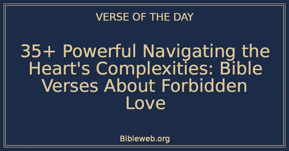 35+ Powerful Navigating the Heart's Complexities: Bible Verses About Forbidden Love