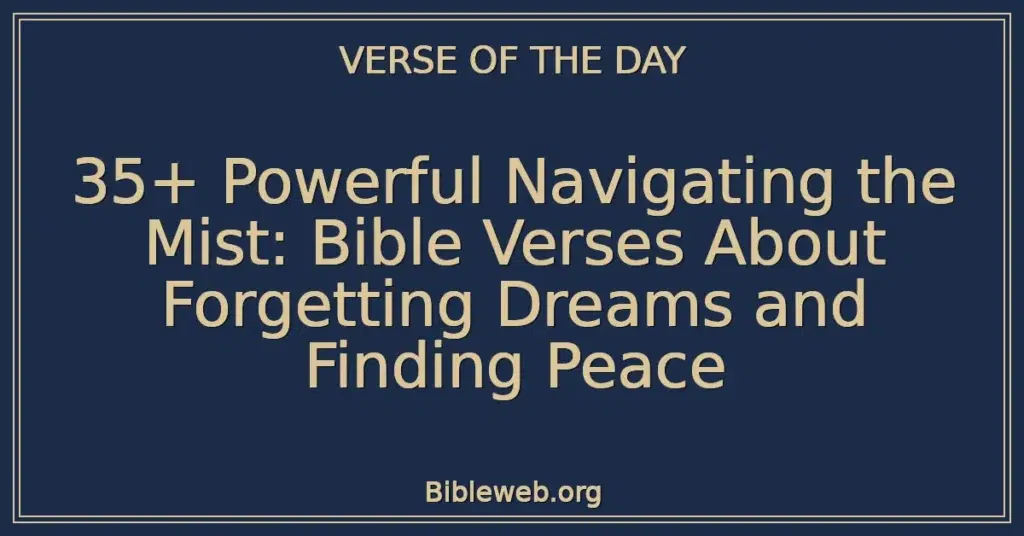 35+ Powerful Navigating the Mist: Bible Verses About Forgetting Dreams and Finding Peace