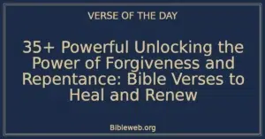 35+ Powerful Unlocking the Power of Forgiveness and Repentance: Bible Verses to Heal and Renew