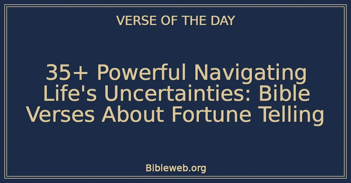 35+ Powerful Navigating Life's Uncertainties: Bible Verses About Fortune Telling