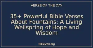 35+ Powerful Bible Verses About Fountains: A Living Wellspring of Hope and Wisdom
