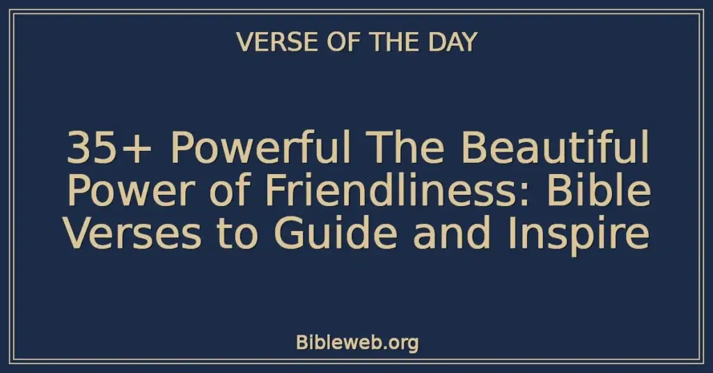 35+ Powerful The Beautiful Power of Friendliness: Bible Verses to Guide and Inspire