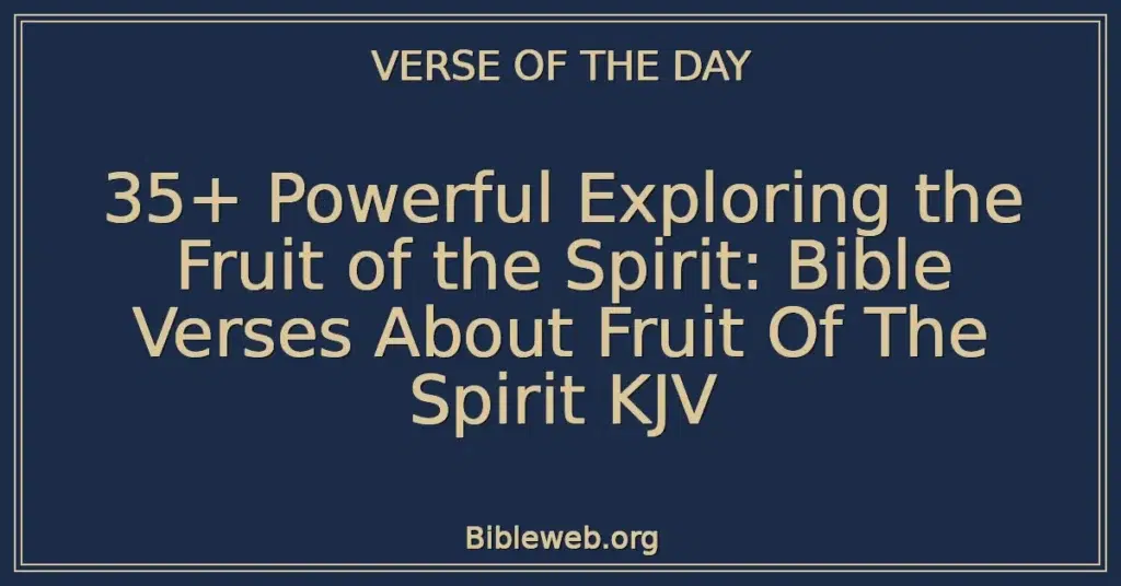 35+ Powerful Exploring the Fruit of the Spirit: Bible Verses About Fruit Of The Spirit KJV