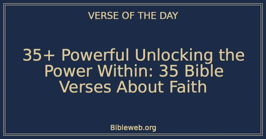 35+ Powerful Unlocking the Power Within: 35 Bible Verses About Faith
