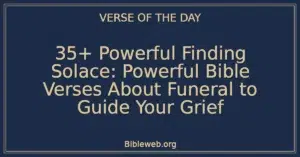 35+ Powerful Finding Solace: Powerful Bible Verses About Funeral to Guide Your Grief