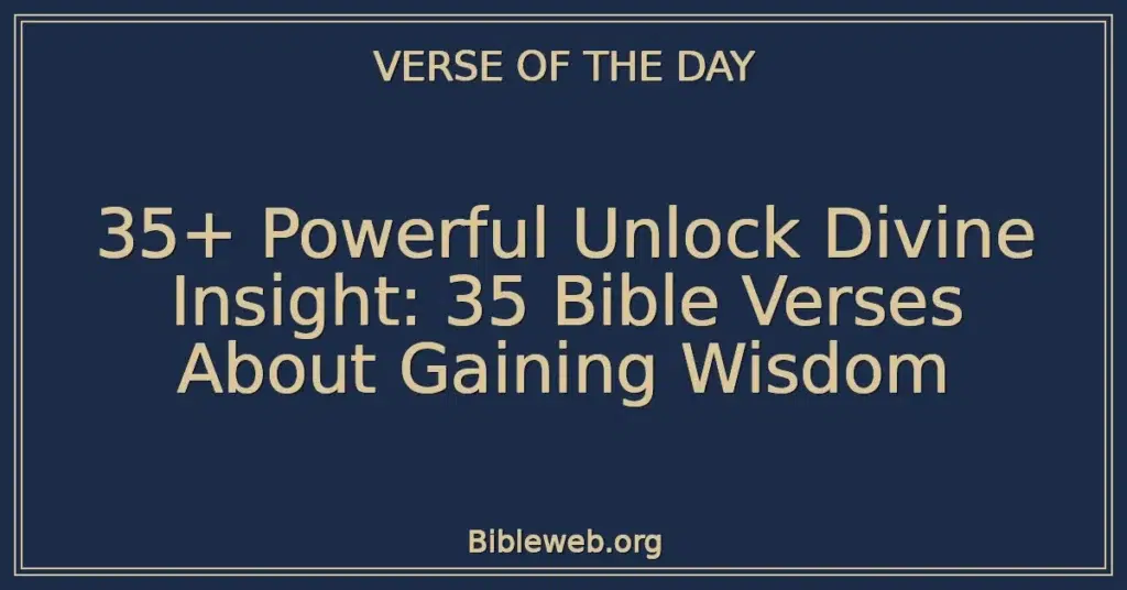 35+ Powerful Unlock Divine Insight: 35 Bible Verses About Gaining Wisdom