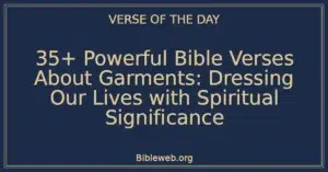 35+ Powerful Bible Verses About Garments: Dressing Our Lives with Spiritual Significance