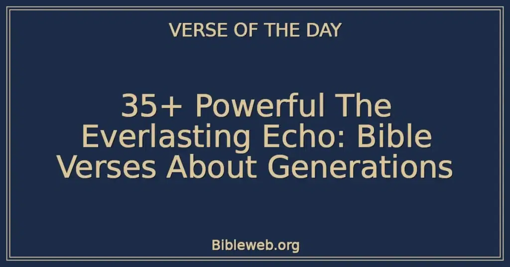 35+ Powerful The Everlasting Echo: Bible Verses About Generations